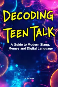 Decoding Teen Talk: A Guide to Modern Slang, Memes and Digital Language
