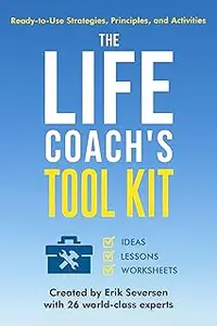 The Life Coach's Tool Kit: Ready-to-Use Strategies, Principles, and Activities