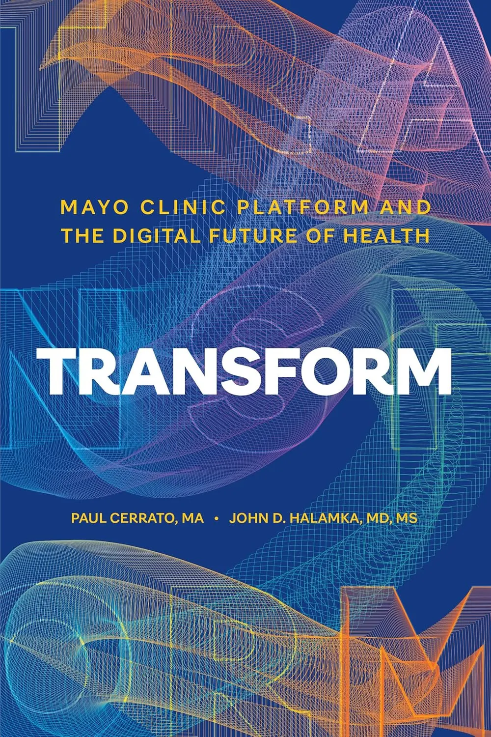 Transform: Mayo Clinic Platform and the Digital Future of Health
