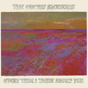 The Cactus Blossoms - Every Time I Think About You (2024) [Official Digital Download]