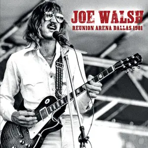 Joe Walsh - Reunion Arena, Dallas 1981 (2024)