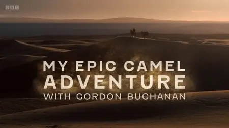 BBC - My Epic Camel Adventure (2024)