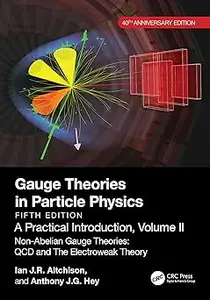 Gauge Theories in Particle Physics, 40th Anniversary Edition: A Practical Introduction, Volume 2 Ed 5