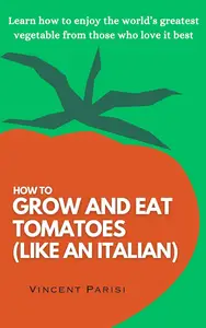 How to grow and eat tomatoes