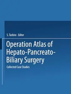 Operation Atlas of Hepato-Pancreato-Biliary Surgery: Collected Case Studies