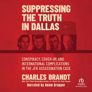 Suppressing the Truth in Dallas: Conspiracy, Cover-Up, and International Complications in the JFK Assassination Case