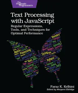 Text Processing with JavaScript: Regular Expressions, Tools, and Techniques for Optimal Performance