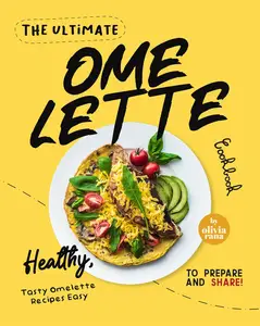 The Ultimate Omelette Cookbook