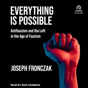 Everything Is Possible: Antifascism and the Left in the Age of Fascism
