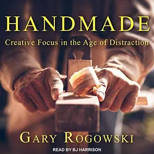 Handmade: Creative Focus in the Age of Distraction [Audiobook]