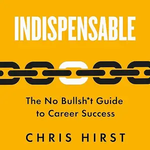 Indispensable: The No Bullsh*t Guide to Career Success [Audiobook]