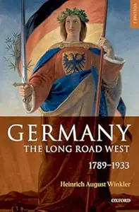 Germany: The Long Road West: Volume 1: 1789-1933