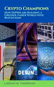 Crypto Champions: How DePINs are Building a Greener, Fairer World with Blockchain