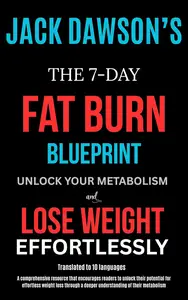 Jack Dawson - The 7-Day Fat Burn Blueprint: Unlock Your Metabolism and Lose Weight Effortlessly