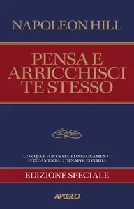 Pensa e arricchisci te stesso. Edizione speciale - Napoleon Hill