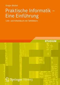 Praktische Informatik - Eine Einfuhrung: Lehr- und Arbeitsbuch mit Tafelbildern