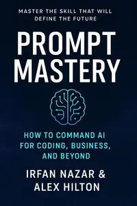 Prompt Mastery: How to Command AI for Coding, Business