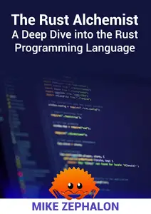 The Rust Alchemist: A Deep Dive into the Rust Programming Language