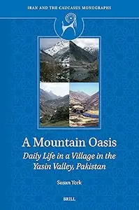 A Mountain Oasis: Daily Life in a Village in the Yasin Valley, Pakistan