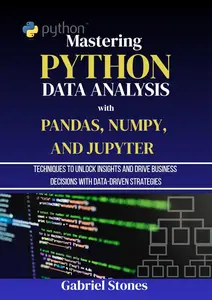 Mastering Python Data Analysis with Pandas, NumPy, and Jupyter