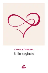 Enfin vaginale - Olivia Cornevin