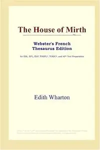 The House of Mirth (Webster's French Thesaurus Edition)