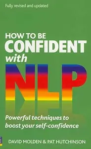 How to be Confident with NLP: Powerful techniques to boost your self-confidence (2nd Edition)