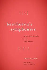 Beethoven's Symphonies: Nine Approaches to Art and Ideas