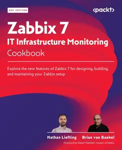 Zabbix 7 IT Infrastructure Monitoring Cookbook: Explore the new features of Zabbix 7 for designing, building