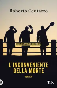 L'inconveniente della morte. Squadra speciale minestrina - Roberto Centazzo