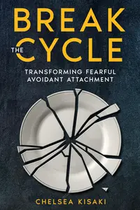 Break the Cycle: Transforming Fearful Avoidant Attachment