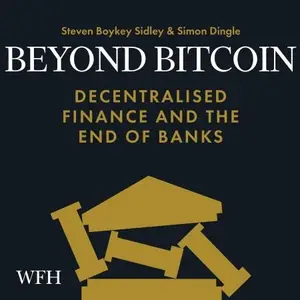 Beyond Bitcoin: Decentralised Finance and the End of Banks