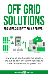 OFF GRID SOLUTIONS BEGINNERS GUIDE TO SOLAR POWER