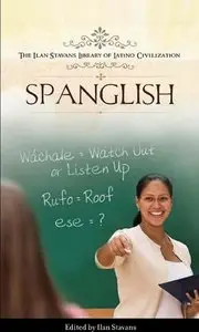 Spanglish (Ilan Stavans Library of Latino Civilization)