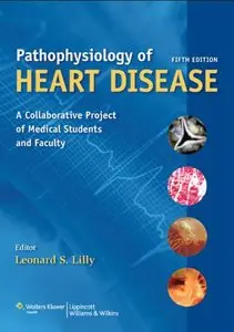 Pathophysiology of Heart Disease: A Collaborative Project of Medical Students and Faculty, Fifth edition (repost)
