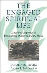 The Engaged Spiritual Life: A Buddhist Approach to Transforming Ourselves and the World(Repost)