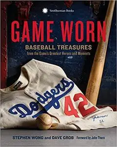 Game Worn: Baseball Treasures from the Game's Greatest Heroes and Moments (repost)