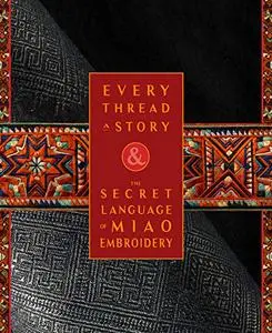 Every Thread a Story & The Secret Language of Miao Embroidery