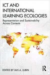 ICT and International Learning Ecologies: Representation and Sustainability Across Contexts