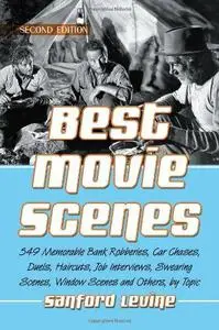 Best Movie Scenes: 549 Memorable Bank Robberies, Car Chases, Duels, Haircuts, Job Interviews, Swearing Scenes, Window Scenes an