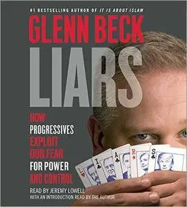 Liars: How Progressives Exploit Our Fears for Power and Control