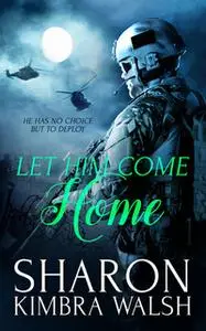 «Let Him Come Home» by Sharon Kimbra Walsh