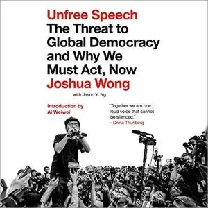 Unfree Speech: The Threat to Global Democracy and Why We Must Act, Now [Audiobook]