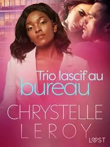 «Trio lascif au bureau – Une nouvelle érotique» by Chrystelle Leroy