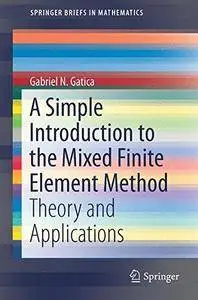 A Simple Introduction to the Mixed Finite Element Method: Theory and Applications (SpringerBriefs in Mathematics)