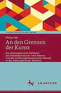 An den Grenzen der Kunst: Zur philosophischen Reflexion von Installationskunst nach Adorno