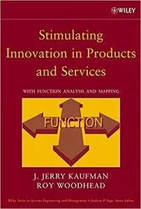 Stimulating Innovation in Products and Services : Function Analysis and Function Mapping (Repost)