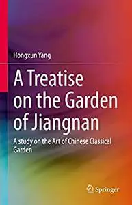 A Treatise on the Garden of Jiangnan: A study on the Art of Chinese Classical Garden