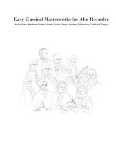 Easy Classical Masterworks for Alto Recorder: Music of Bach, Beethoven, Brahms, Handel, Haydn, Mozart, Schubert, Tchaikovsky, V