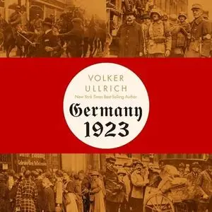 Germany, 1923: Hyperinflation, Hitler's Pusch and Democracy in Crisis [Audiobook]